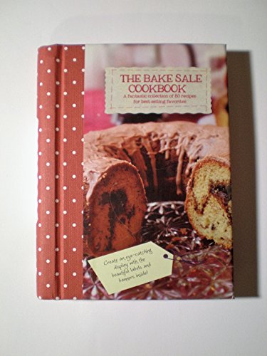Stock image for THE BAKE SALE COOKBOOK * A FANTASTIC COLLECTION * OF 80 RECIPES FOR BEST- SELLING FAVORITES for sale by Half Price Books Inc.