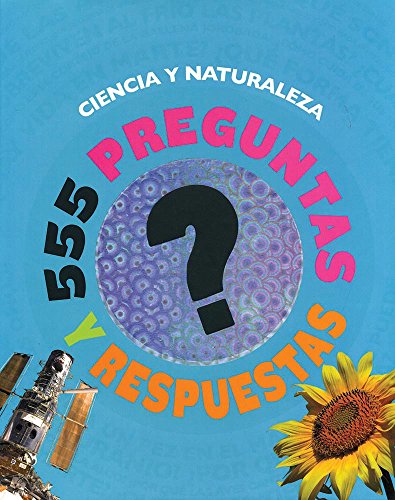 555 Preguntas Y Respuestas: Ciencia Y Naturaleza - (Spanish Edition) (9781445432137) by Parragon Books