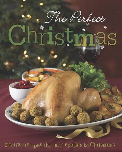 Imagen de archivo de The Perfect Christmas : Festive Recipes That Add Sparkle to Christmas a la venta por Better World Books Ltd