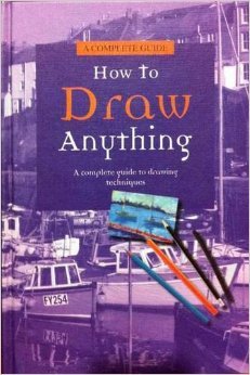 Beispielbild fr How To Draw Anything (A complete guide to drawing techniques) zum Verkauf von Better World Books