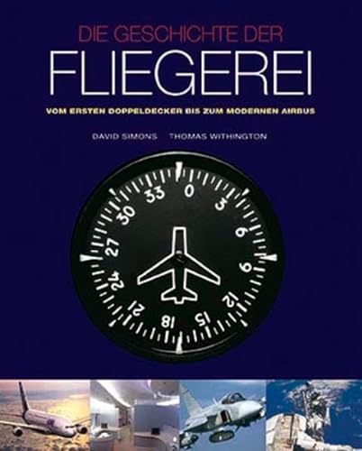 Beispielbild fr Die Geschichte der Fliegerei: Vom ersten Doppeldecker bis zum modernen Airbus zum Verkauf von Bcherpanorama Zwickau- Planitz