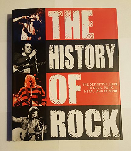 Imagen de archivo de The History of Rock: A Definitive Guide To Rock, Punk, Metal, and Beyond a la venta por Better World Books