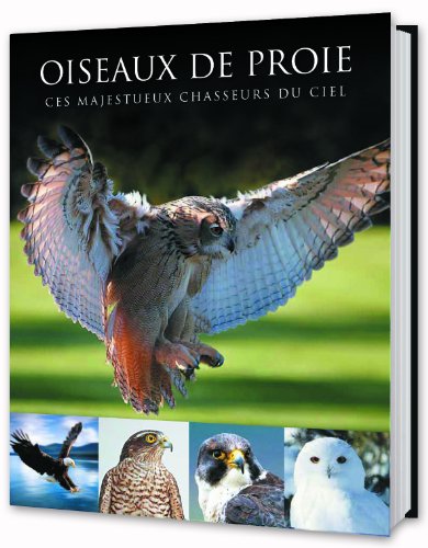 Stock image for Oiseaux de proie : Ces majestueux chasseurs du ciel for sale by Ammareal