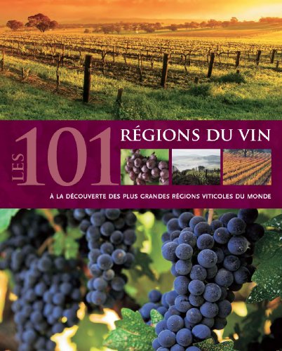 Imagen de archivo de Les 101 Rgions Du Vin :  La Dcouverte Des Plus Grandes Rgions Viticoles Du Monde a la venta por RECYCLIVRE