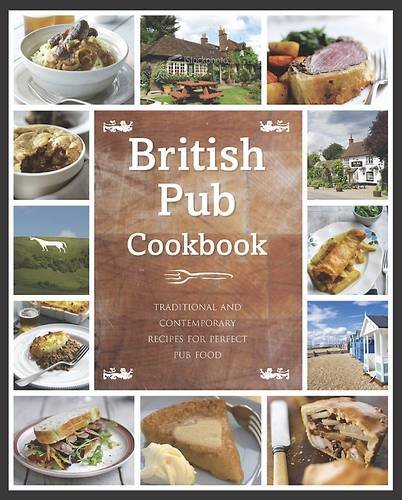 Imagen de archivo de The British Pub Cookbook : Traditional and Contemporary Recipes for Perfect Pub Food a la venta por Better World Books Ltd