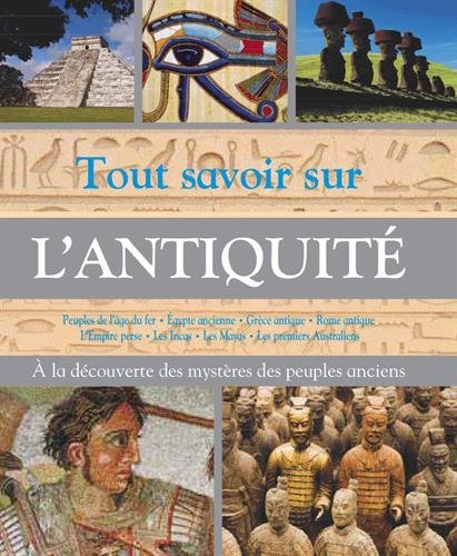 Stock image for Tout savoir sur l'Antiquit: Dcouvre les mystres des peuples anciens for sale by Ammareal