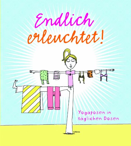 Beispielbild fr Endlich erleuchtet! : Yogaposen in tglichen Dosen. [Ill. und Design:. bers.: Kirsten Lehmann] zum Verkauf von Antiquariat Buchhandel Daniel Viertel