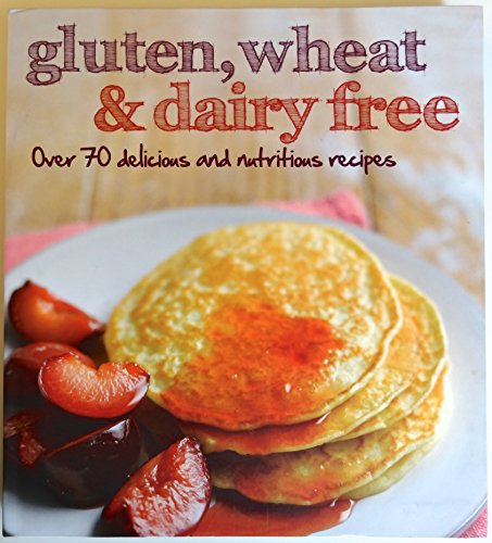 Beispielbild fr Gluten, Wheat & Dairy Free: Over 70 Delicious and Nutritious Recipes zum Verkauf von Better World Books