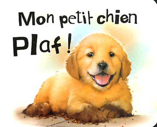Stock image for PETIT CHIEN PLAF ! (MON) (Mes b b s animaux) for sale by Bookmans