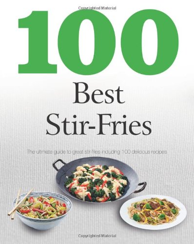 Stock image for 100 Best Stir-Fries: the ultimate guide to great stir-fries. for sale by Gil's Book Loft