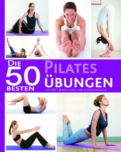 Imagen de archivo de Die 50 besten Pilates bungen: Fr Kraft, Beweglichkeit und Kreprkontrolle a la venta por DER COMICWURM - Ralf Heinig