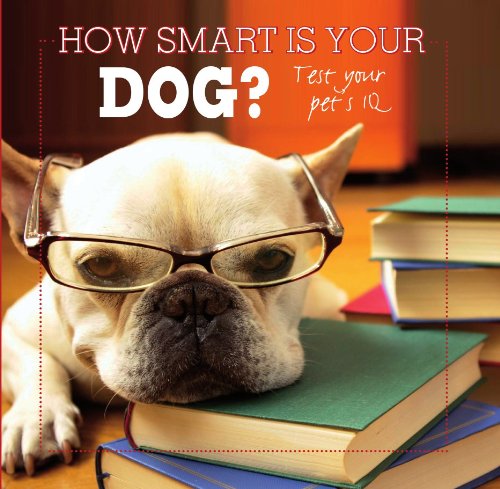 How Smart Is Your Dog?: Test Your Pets IQ (9781445465852) by Parragon