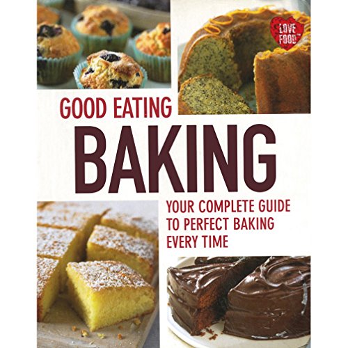 Imagen de archivo de Good Eating Baking : Your Complete Guide to Perfect Baking Every Time a la venta por Better World Books Ltd