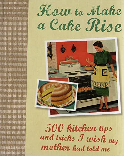 Stock image for How to Make a Cake Rise; 500 kitchen tips and tricks I wish my mother had told me - Love Food (500 Helpful Hints) for sale by AwesomeBooks