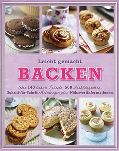 Beispielbild fr Leicht gemacht - Backen ber 141 leckere Rezepte, 500 Farbfotografien, Schritt-fr-Schritt-Anleitungen und Nhrwertinformationen zum Verkauf von Antiquariat Buchhandel Daniel Viertel