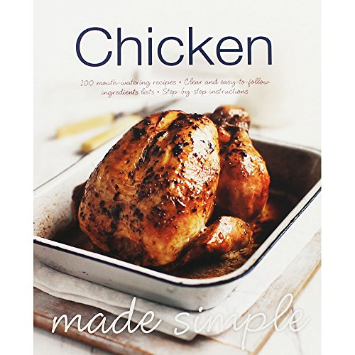 Stock image for Chicken Made Simiple: 100 Mouth-Watering Recipes, Clear And Easy-To-Follow Ingredients Lists, Step-By-Step Instructions for sale by Book Haven