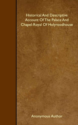 Stock image for Historical And Descriptive Account Of The Palace And Chapel-Royal Of Holyroodhouse for sale by Revaluation Books