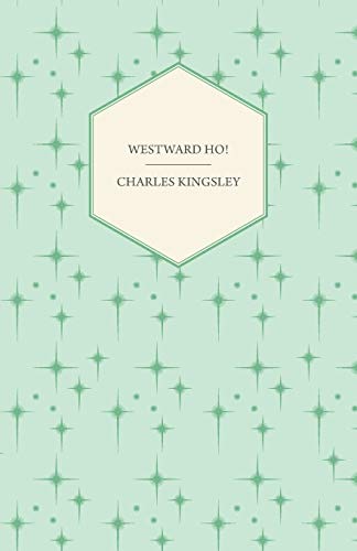 9781445503325: Westward Ho! - Or, The Voyages and Adventures of Sir Amyas Leigh, Knight of Burrough in the County of Devon