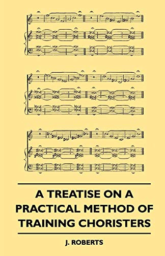 Beispielbild fr A Treatise on a Practical Method of Training Choristers zum Verkauf von Lucky's Textbooks