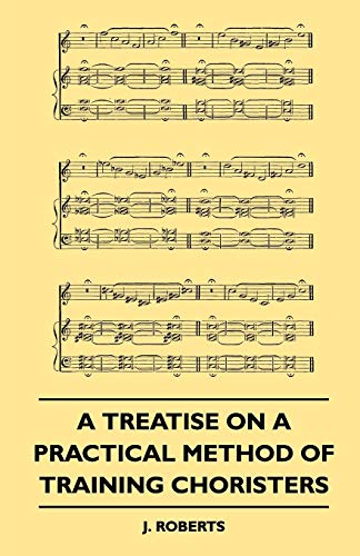 Stock image for A Treatise on a Practical Method of Training Choristers for sale by Lucky's Textbooks