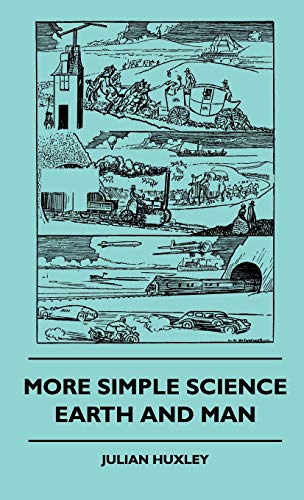More Simple Science - Earth And Man (9781445504155) by Huxley, Julian