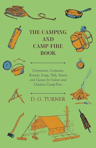 Stock image for The Camping And CampFire Book Ceremonies, Costumes, Rounds, Songs, Yells, Stunts And Games For Indoor And Outdoor CampFires for sale by PBShop.store US