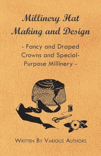 Stock image for Millinery Hat Making and Design - Fancy and Draped Crowns and Special-Purpose Millinery for sale by Lucky's Textbooks