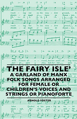 Imagen de archivo de The Fairy Isle' A Garland Of Manx Folk Songs Arranged For Female Or Children's Voices And Strings Or Pianoforte a la venta por Lucky's Textbooks