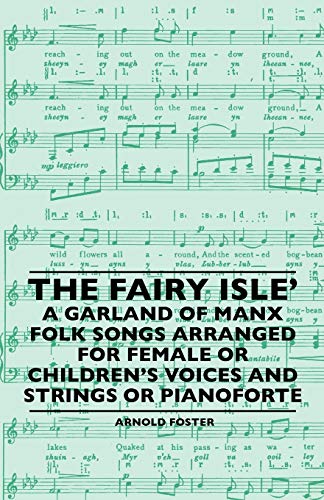 Stock image for The Fairy Isle' A Garland Of Manx Folk Songs Arranged For Female Or Children's Voices And Strings Or Pianoforte for sale by Lucky's Textbooks