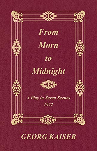 Beispielbild fr From Morn to Midnight: A Play in Seven Scenes (1922) zum Verkauf von HPB Inc.