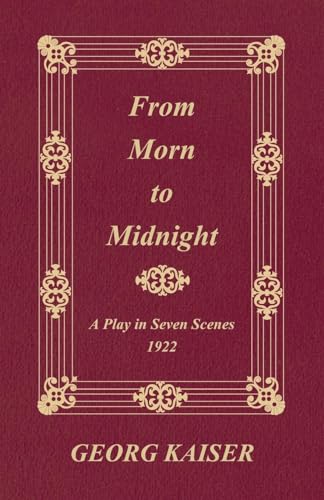 Stock image for From Morn to Midnight: A Play in Seven Scenes (1922) for sale by HPB Inc.