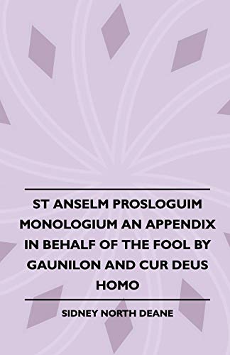 St Anselm Prosloguim Monologium An Appendix In Behalf Of The Fool By Gaunilon And Cur Deus Homo (9781445507866) by Anselm