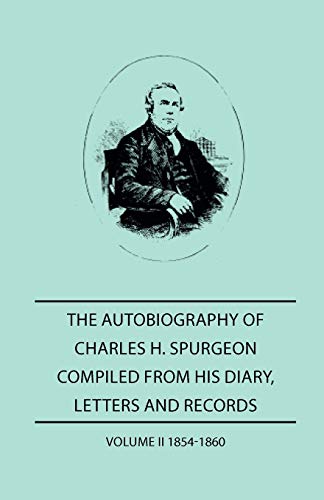 The Autobiography of Charles H. Spurgeon, Compiled From Hios Dairy, Letters, and Records - Volume II 1854-186 (9781445507941) by Spurgeon, Charles H.