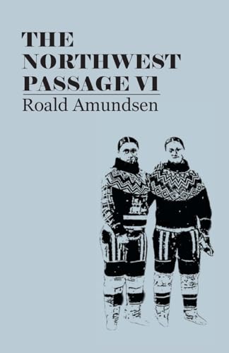 Beispielbild fr The North West Passage V1: Being the Record of a Voyage of Exploration of the Ship Gjoa, 1903-1907 (1908) [Soft Cover ] zum Verkauf von booksXpress