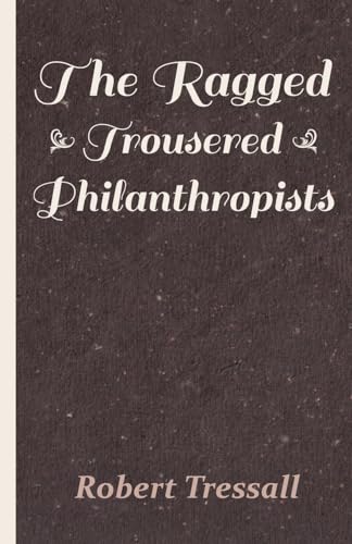 Imagen de archivo de The Ragged Trousered Philanthropists (1914) a la venta por Always Superior Books