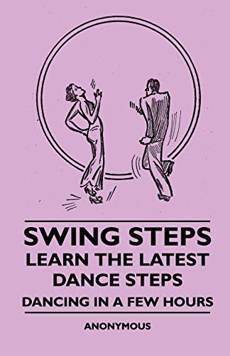 Stock image for Swing Steps Learn the Latest Dance Steps Dancing in a Few Hours for sale by PBShop.store US