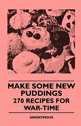 9781445509433: Make Some New Puddings - 270 Recipes For War-Time