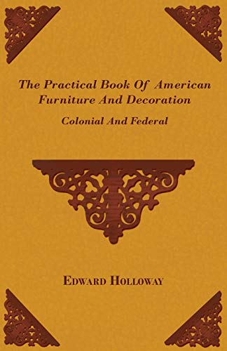 Beispielbild fr The Practical Book of American Furniture and Decoration - Colonial and Federal zum Verkauf von Mispah books