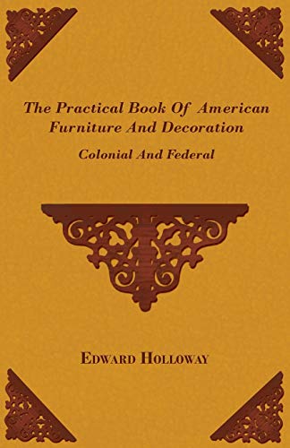 9781445509709: The Practical Book of American Furniture and Decoration - Colonial and Federal