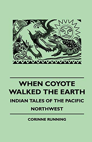 Beispielbild fr When Coyote Walked the Earth - Indian Tales of the Pacific Northwest zum Verkauf von Chiron Media