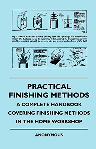 Beispielbild fr Practical Finishing Methods - A Complete Handbook Covering Finishing Methods in the Home Workshop zum Verkauf von Chiron Media