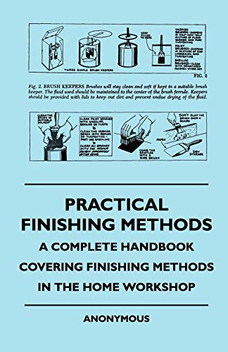 Stock image for Practical Finishing Methods - A Complete Handbook Covering Finishing Methods in the Home Workshop for sale by Chiron Media