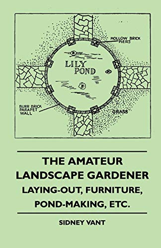Stock image for The Amateur Landscape Gardener - Laying-Out, Furniture, Pond-Making, Etc. for sale by Chiron Media
