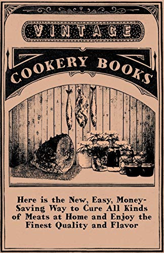 Imagen de archivo de Here is the New, Easy, Money-Saving Way to Cure All Kinds of Meats at Home and Enjoy the Finest Quality and Flavor a la venta por Lucky's Textbooks