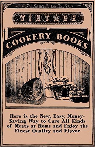 Stock image for Here is the New, Easy, Money-Saving Way to Cure All Kinds of Meats at Home and Enjoy the Finest Quality and Flavor for sale by Lucky's Textbooks