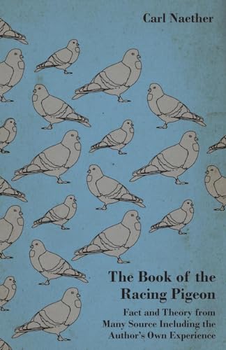 Beispielbild fr The Book of the Racing Pigeon - Fact and Theory from Many Source Including the Author's Own Experience zum Verkauf von Lucky's Textbooks
