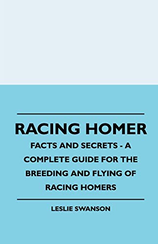 Imagen de archivo de Racing Homer Facts And Secrets A Complete Guide For The Breeding And Flying Of Racing Homers a la venta por PBShop.store US