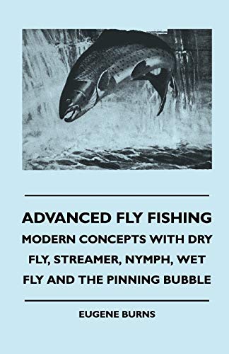 Stock image for Advanced Fly Fishing - Modern Concepts With Dry Fly, Streamer, Nymph, Wet Fly And The Pinning Bubble for sale by Chiron Media