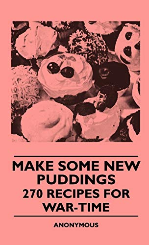 9781445513270: Make Some New Puddings - 270 Recipes For War-Time