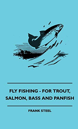 9781445513645: Fly Fishing - For Trout, Salmon, Bass And Panfish